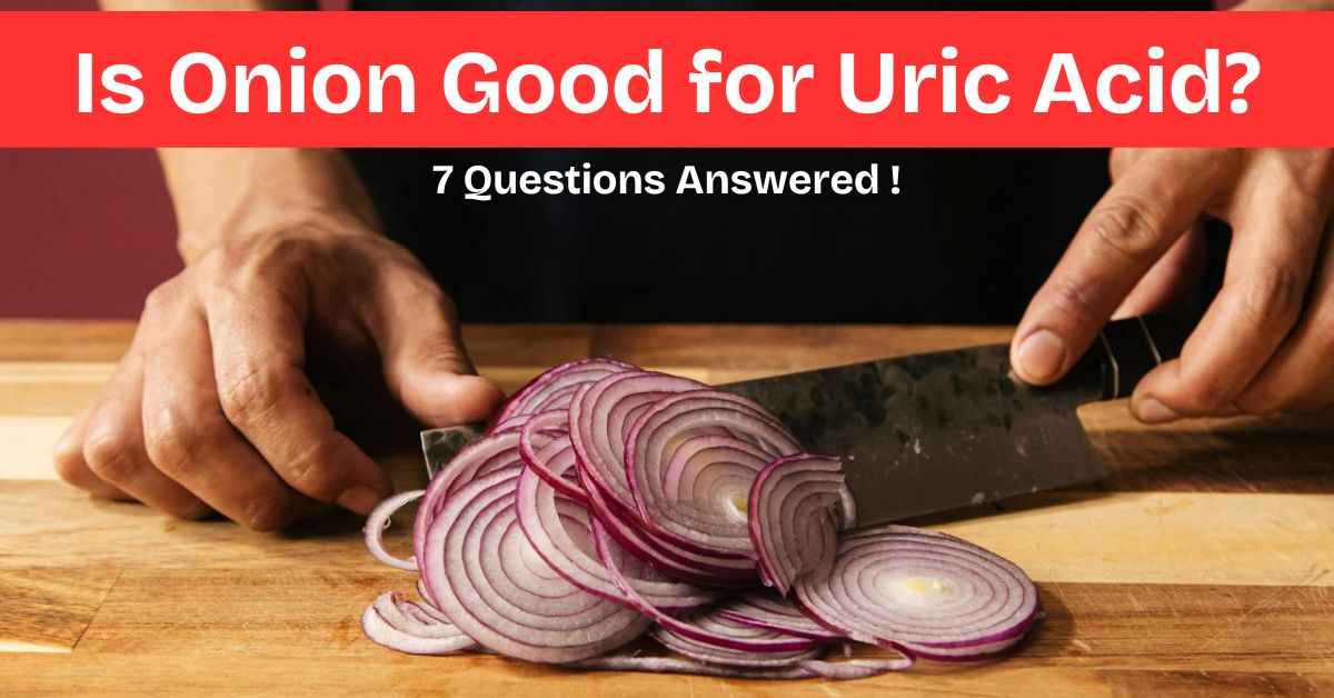 Is Onion Good for Uric Acid? (2024)(7 Questions Answered!)